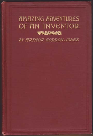 Image for Amazing Adventures Of An Inventor. Being a Partial Account of the Life of Alfred Ingleson, Esq., the American Nonpareil. Embracing sketches of his daring exploits...