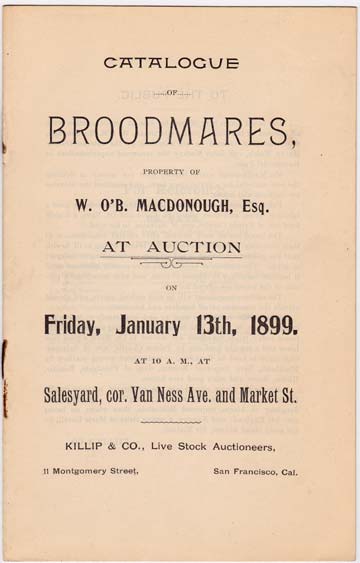 Image for Catalogue of Broodmares, Property of W. O'B. Macdonough, Esq. At Auction on Friday, January 13th, 1899. At 10 A.M., at Salesyard, cor. Van Ness Ave. and Market St.