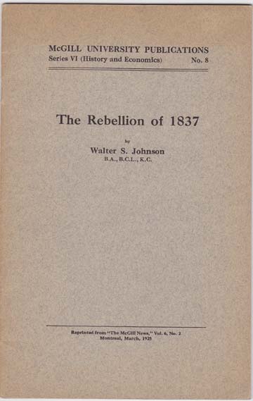 Image for The Rebellion of 1837. An Address Delivered to the McGill Historical Club. January 22, 1925.