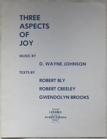 Image for Three Aspects of Joy. Music by D. Wayne Johnson. Texts by Robert bly, Robert Creeley, Gwendolyn Brooks.