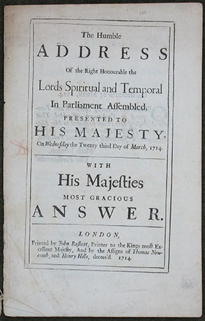 Image for The Humble Address Of the Right Honourable the Lords Spiritual and Temporal In Parliament Assembled, Presented to His Majesty, On Wednesday the Twenty third Day of March, 1714. With His Majesties Most Gracious Answer.