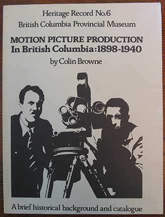 Image for Motion Picture Production in British Columbia: 1898 - 1940. A Brief Historical Background and Catalogue.