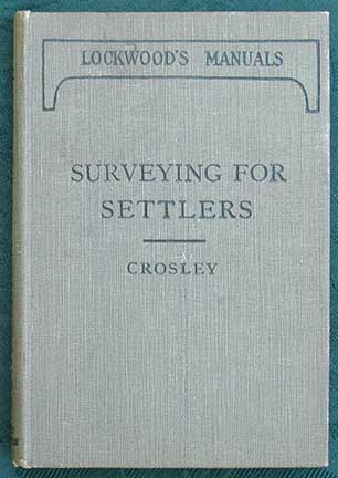 Image for Surveying for Settlers. A Simplified Handbook for the use of Pioneers, Farmers, Planters and Others Settling in New Countries.