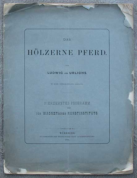 Image for Das Holzerne Pferd von Ludwig von Urlichs. Mit Einer Photographischen Abbildung. Vierzehntes Programm des V. Wagner'schen Kunstinstituts.