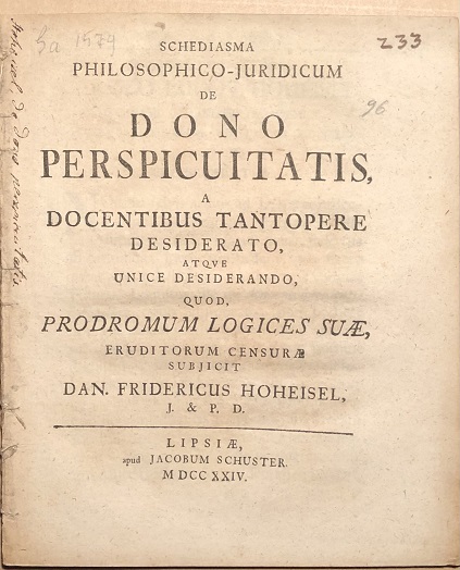 Image for Schediasma Philosophico-Juridicum de Dono Perspicuitatis, A Docentibus Tantopere Desiderato, atque Unice Desiderando, quod, Prodromum Logices Suae, Eruditorum Censurae Subjicit Dan. Fridericus Hoheisel, J. & P.D.