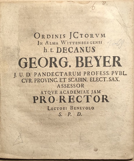 Image for Ordinis JCtorum In Alma Wittenbergensi h. t. Decanus Georg. Beyer J.U.D. Pandectarum Profess. Publ. Cur. Provinc. Et Scabin. Elect. Sax. Assessor Atque Academiae Jam Pro-Rector Lectori Benevolo S.P.D.