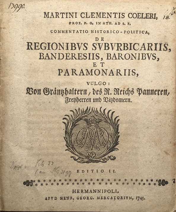 Image for Commentatio Historico-Politica de Regionibus Suburbicariis, Baderesiis, Baronibus et Paramonariis, Vulgo: Von Gräntzhaltern, des R. Reichs Panneren, Freyherren und Vitzdomern. Editio II.