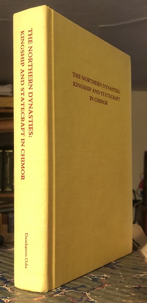 Image for The Northern Dynasties. Kingship and Statecraft in Chimor. A Symposium at Dumbarton Oaks 12th and 13th October 1985.