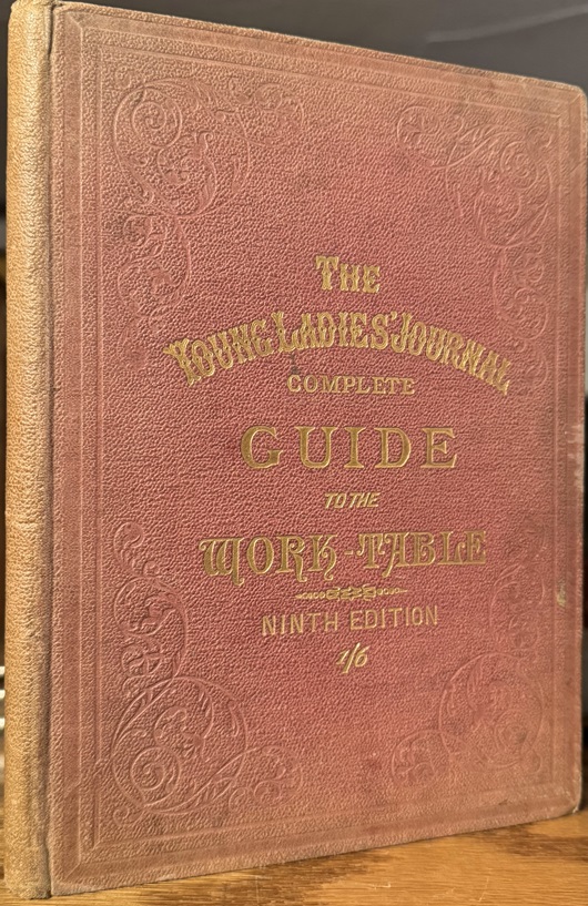 The Young Ladies' Journal. Complete Guide to the Work-Table. Containing Instructions in Berlin Work, Crochet, Drawn-Thread Work, Embroidery, Knitting, Knotting or Macrame, Lace, Netting, Poonah Painting, & Tatting, with Numerous Illustrations and Coloured Designs.