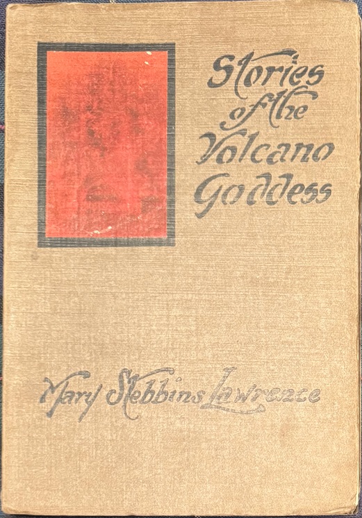 Stories of the Volcano Goddess. With a Brief Description of the Volcano and How to Get There.