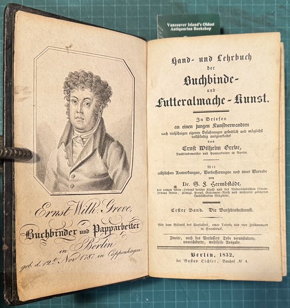 Hand- und Lehrbuch der Buchbinde- und Futteralmache-Kunst. In Briefen an einen jungen Kunstverwandten nach vieljhrigen eigenen Erfahrungen grndlich und mglichst vollstndig ausgearbeitet . Mit ntzlichen Anmerkungen, Verbesserungen und einer Vorrede von Dr. S. F. Hermbstdt . Erster Band. Die Buchbinde